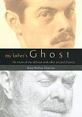 My Father's Ghost: The Return of My Old Man and Other Second Chances
