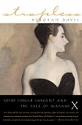 Strapless John Singer Sargent & The Fall of Madame X
