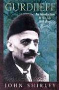 Gurdjieff An Introduction to His Life & Ideas