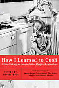 How I Learned to Cook & Other Writings on Complex Mother Daughter Relationships