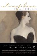 Strapless John Singer Sargent & the Fall of Madame X