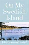 On My Swedish Island Discovering the Secrets of Scandinavian Well Being