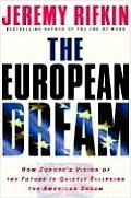 European Dream How Europes Vision of the Future Is Quietly Eclipsing the American Dream