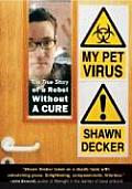 My Pet Virus: The True Story of a Rebel Without a Cure