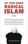 My Year Inside Radical Islam A Memoir