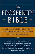The Prosperity Bible: Landmark Writings on the Incredible Prospering Powers of the Human Mind