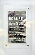 Scalpel & the Soul Encounters with Surgery the Supernatural & the Healing Power of Hope