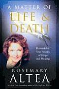Matter of Life & Death Remarkable True Stories of Hope & Healing