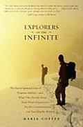 Explorers of the Infinite The Secret Spiritual Lives of Extreme Athletes & What They Reveal about Near Death Experiences Psychic Communica