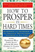 How to Prosper in Hard Times: How to Prosper in Hard Times: Blueprints for Abundance by the Greatest Motivational Teachers of All Time