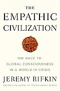 Empathic Civilization the Race to Global Consciousness in a World in Crisis