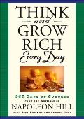 Think and Grow Rich Every Day: 365 Days of Success from the Writings of Napoleon Hill