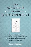 The Winter of Our Disconnect: How Three Totally Wired Teenagers (and a Mother Who Slept with Her iPhone) Pulled the Plug on Their Technology and Liv