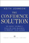 The Confidence Solution: Reinvent Your Life, Explore Your Business, Skyrocket Your Income