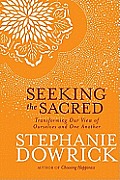 Seeking the Sacred Transforming Our View of Ourselves & One Another