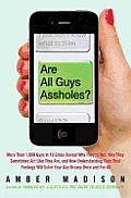 Are All Guys Assholes 1000 Guys Reveal Why Theyre Not Why It Sometimes Seems Like They Are & What You Can Do about It