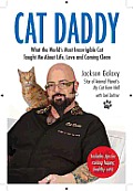 Cat Daddy What the Worlds Most Incorrible Cat Taught Me About Life Love & Coming Clean