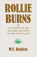 Rollie Burns: Or an Account of the Ranching Industry on the South Plains