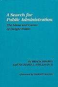 A Search for Public Administration: The Ideas and Career of Dwight Waldo