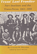 Texas' Last Frontier: Fort Stockton and the Trans-Pecos, 1861-1895