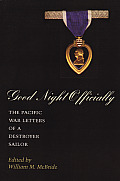 Good Night Officially: The Pacific War Letters of a Destroyer Sailor