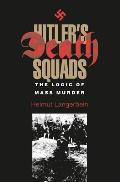 Hitler's Death Squads: The Logic of Mass Murder