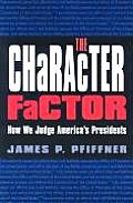 Character Factor How We Judge Americas Presidents