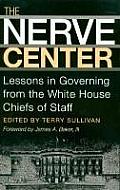 Nerve Center Lessons in Governing from the White House Chiefs of Staff