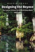 Designing The Bayous The Control Of Water In The Atchafalaya Basin 1800 1995