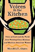 Voices in the Kitchen: Views of Food and the World from Working-Class Mexican and Mexican American Women