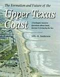 Formation & Future of the Upper Texas Coast A Geologist Answers Questions about Sand Storms & Living by the Sea