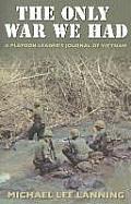 Only War We Had A Platoon Leaders Journal of Vietnam