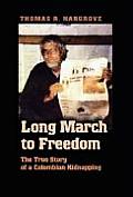 Long March to Freedom The True Story of a Colombian Kidnapping