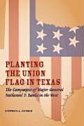 Planting the Union Flag in Texas: The Campaigns of Major General Nathaniel P. Banks in the West