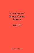 Land Records of Sussex County, Delaware, 1681-1725