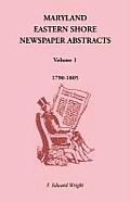 Maryland Eastern Shore Newspaper Abstracts, Volume 1: 1790-1805