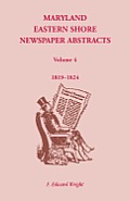 Maryland Eastern Shore Newspaper Abstracts, Volume 4: 1819-1824