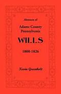 Abstracts of Adams County, Pennsylvania Wills 1800-1826