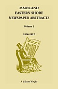 Maryland Eastern Shore Newspaper Abstracts, Volume 2: 1806-1812