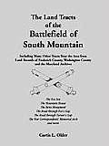 The Land Tracts of the Battlefield of South Mountain: Including Many Other Tracts near the Area from Land Records of Frederick County, Washington Coun