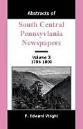 Abstracts of South Central Pennsylvania Newspapers, Volume 3, 1796-1800
