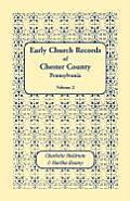 Early Church Records of Chester County, Pennsylvania. Volume 2