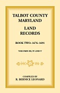 Talbot County, Maryland Land Records: Book 2, 1676-1691
