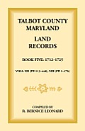Talbot County, Maryland Land Records: Book 5, 1712-1725