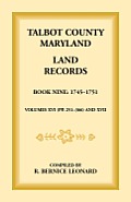 Talbot County, Maryland Land Records: Book 9, 1745-1751