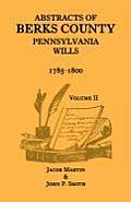Abstracts of Berks County, Pennsylvania Wills, 1785-1800, Volume 2