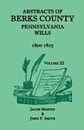 Abstracts of Berks County, Pennsylvania Wills, 1800-1825