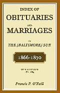 Index of Obituaries and Marriages in the [Baltimore] Sun, 1866-1870, with Addendum, 1861-1865