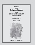 Abstracts of the Balance Books of the Prerogative Court of Maryland, Libers 4 & 5, 1763-1770