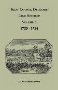 Kent County, Delaware Land Records, Volume 3: 1723-1734